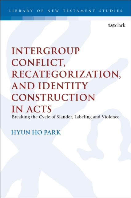 Book cover of: Intergroup Conflict, Recategorization, and Identity Construction in Acts. By: Hyun Ho Park