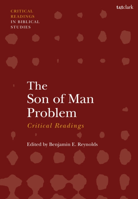 Book cover of: Son of Man Problem: Critical Readings. By: Benjamin E. Reynolds