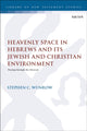 Book cover of: Heavenly Space in Hebrews and Its Jewish and Christian Environment