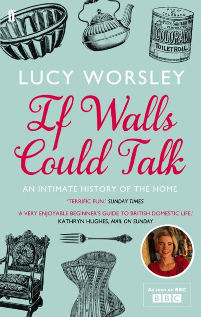 If Walls Could Talk, An intimate history of the home 9780571259540 Lucy Worsley