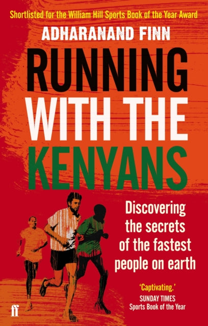 Running with the Kenyans, Discovering the secrets of the fastest people on earth 9780571274062 Adharanand Finn