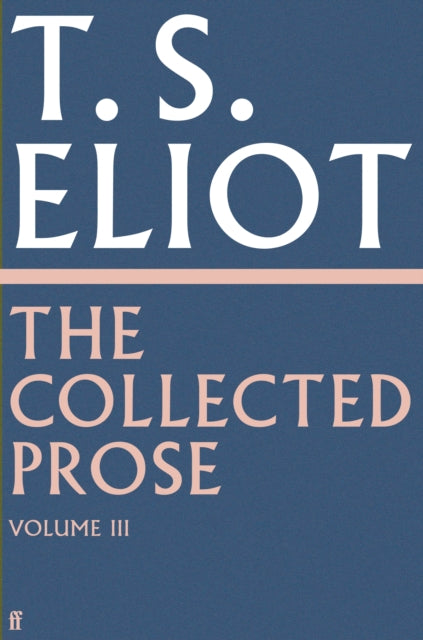 Book cover of: Collected Prose of T.S. Eliot Volume 3. By: T. S. Eliot