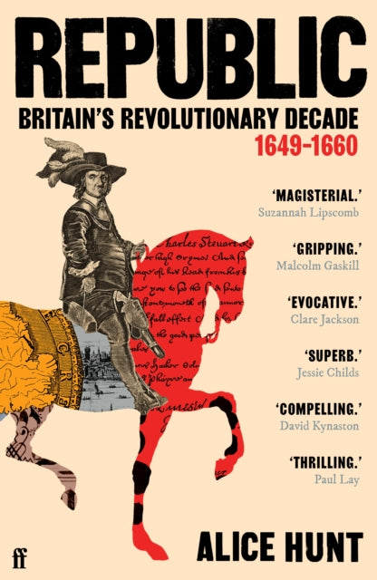 Republic, Britain’s Revolutionary Decade, 1649–1660 9780571303205 Alice Hunt