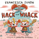 Book cover of: Hack and Whack. By: Francesca Simon