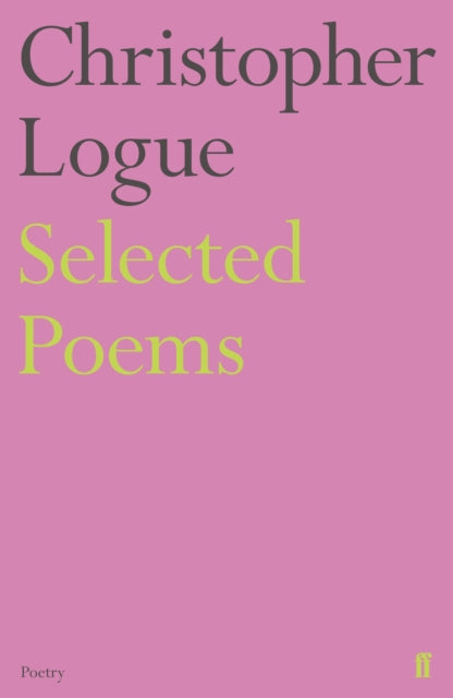 Book cover of: Selected Poems of Christopher Logue. By: Christopher Logue