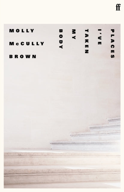 Book cover of: Places I've Taken My Body. By: Molly McCully Brown