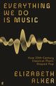 Everything We Do is Music, How 20th-Century Classical Music Shaped Pop 9780571370177 Elizabeth Alker