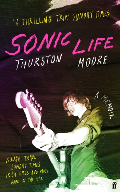 Sonic Life, The new memoir from the Sonic Youth founding member 9780571373970 Thurson Moore