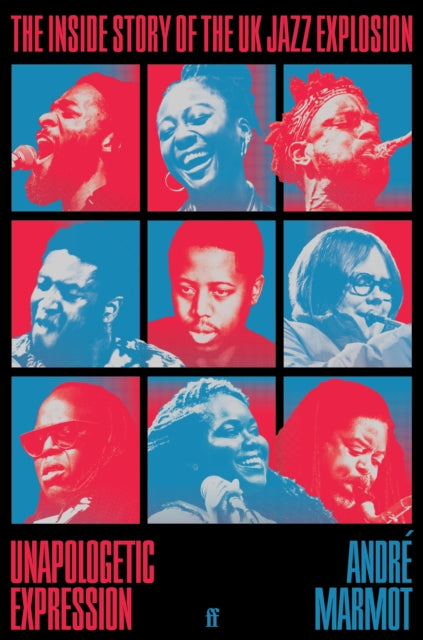 Unapologetic Expression, The Inside Story of the UK Jazz Explosion 9780571374489 ANDRe MARMOT