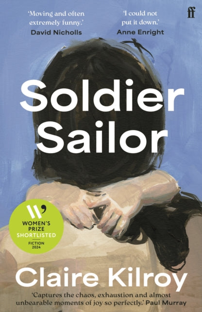 Soldier Sailor, 'Intense, furious, moving and often extremely funny.' DAVID NICHOLLS 9780571375578 Claire Kilroy