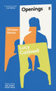 Book cover of: Openings. By: Lucy Caldwell