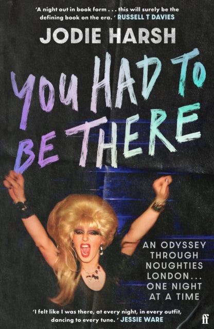 You Had to Be There, An Odyssey Through Noughties London, One Night at a Time. 9780571392414 Jodie Harsh