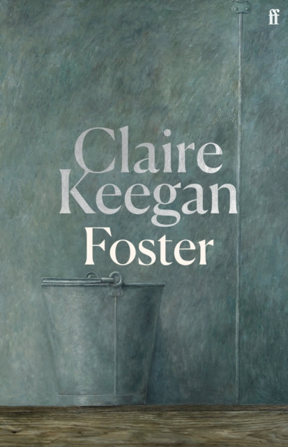 Foster, by the Booker-shortlisted author of Small Things Like These 9780571392599 Claire Keegan