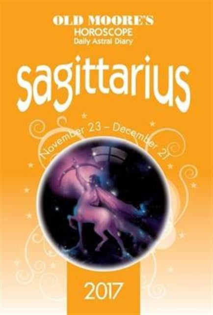Book cover of: Old Moore's 2017 Astral Diaries Sagittarius. By: Francis Moore