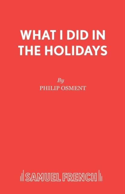 Book cover of: What I Did in the Holidays. By: Philip Osment