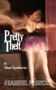 Book cover of: Pretty Theft. By: Adam Szymkowicz