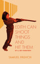 Book cover of: Edith Can Shoot Things and Hit Them. By: A. Rey Pamatmat
