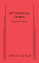 Book cover of: My Manana Comes. By: Irwin, Elizabeth (Dramatist)