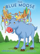 Book cover of: Blue Moose