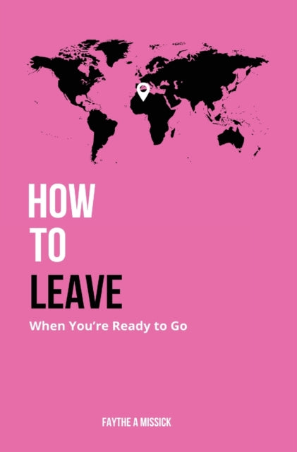 Book cover of: How to Leave When You're Ready to Go. By: Faythe A. Missick