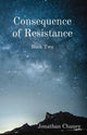 Book cover of: Consequence of Resistance. By: Jonathan Chaney