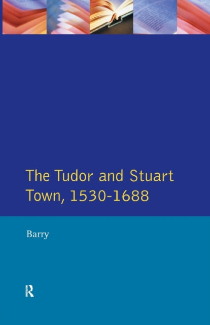 Book cover of: Tudor and Stuart Town 1530 - 1688. By: Jonathan Barry