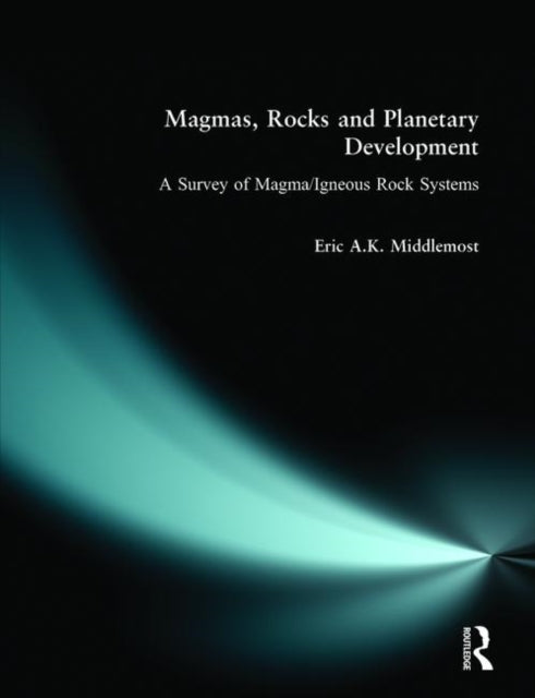 Book cover of: Magmas, Rocks and Planetary Development. By: Eric A. K. Middlemost