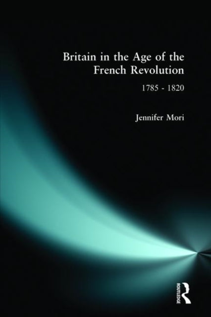 Book cover of: Britain in the Age of the French Revolution. By: Jennifer Mori