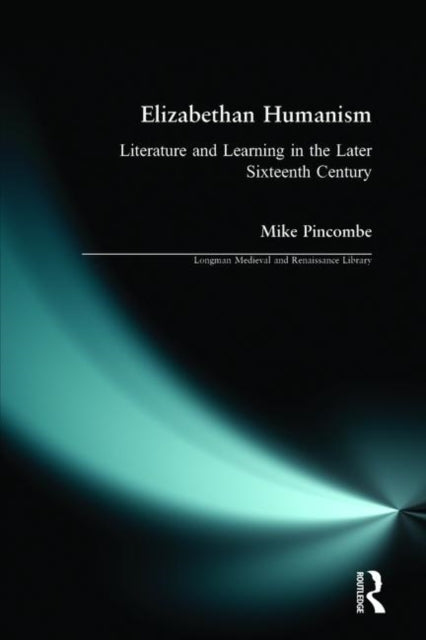 Book cover of: Elizabethan Humanism. By: Mike Pincombe
