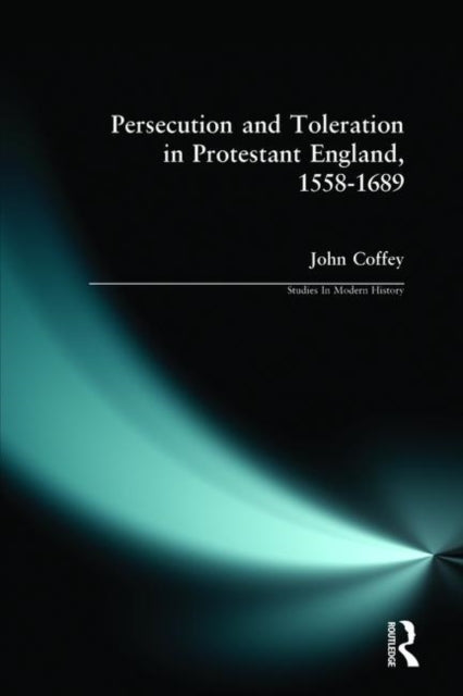 Book cover of: Persecution and Toleration in Protestant England 1558-1689. By: John Coffey