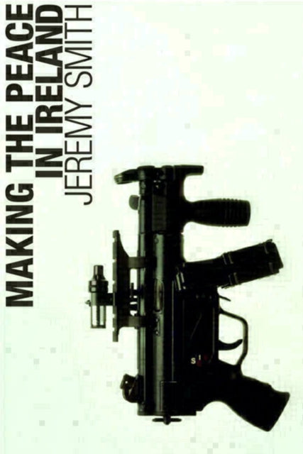 Book cover of: Making the Peace in Ireland. By: Jeremy Smith