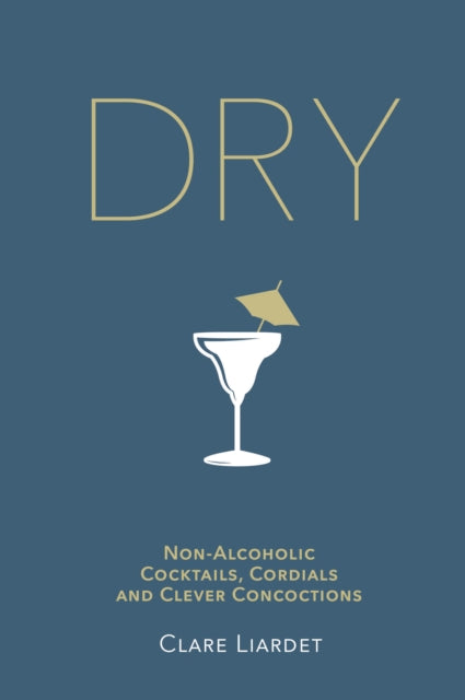 Dry, Non-Alcoholic Cocktails, Cordials and Clever Concoctions 9780593079454 Clare Liardet