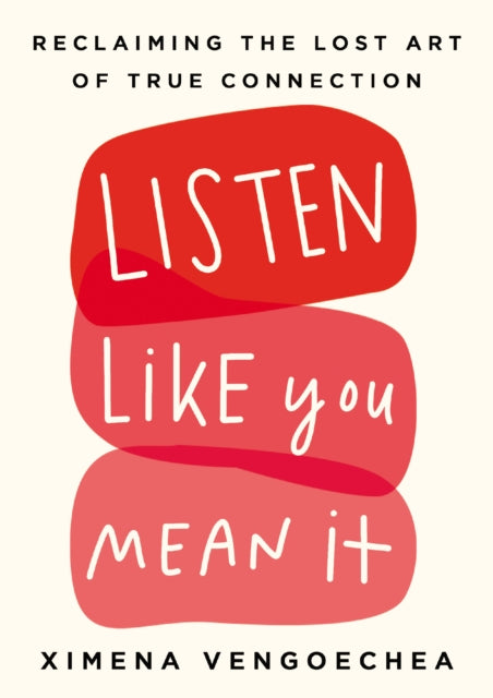Book cover of: Listen Like You Mean It. By: Ximena Vengoechea