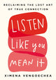 Book cover of: Listen Like You Mean It. By: Ximena Vengoechea