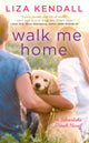 Book cover of: Walk Me Home. By: Liza Kendall