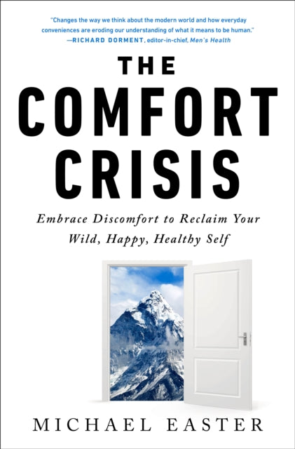 Comfort Crisis, Embrace Discomfort To Reclaim Your Wild, Happy, Healthy Self 9780593138762 Michael Easter