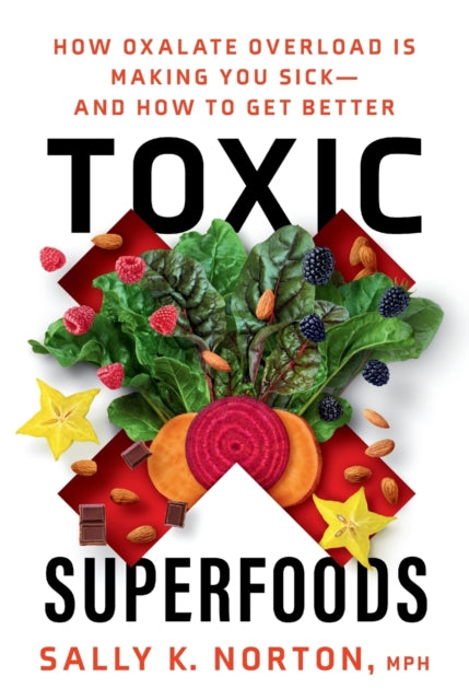 Toxic Superfoods, The Hidden Toxin in 'Superfoods' That's Making You Sick--and How to Feel Better 9780593139585 Sally K. Norton