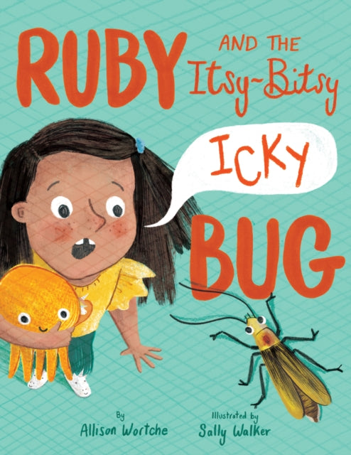 Book cover of: Ruby and the Itsy-Bitsy Icky Bug. By: Allison Wortche
