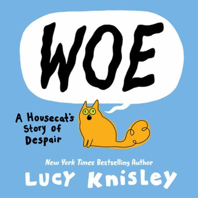 Book cover of: Woe: A Housecat's Story of Despair. By: Lucy Knisley