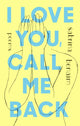Book cover of: I Love You, Call Me Back. By: Sabrina Benaim