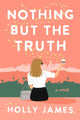 Book cover of: Nothing But the Truth. By: Holly James