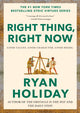 Book cover of: Right Thing, Right Now. By: Ryan Holiday