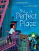 Book cover of: Perfect Place. By: Matt de la Peña