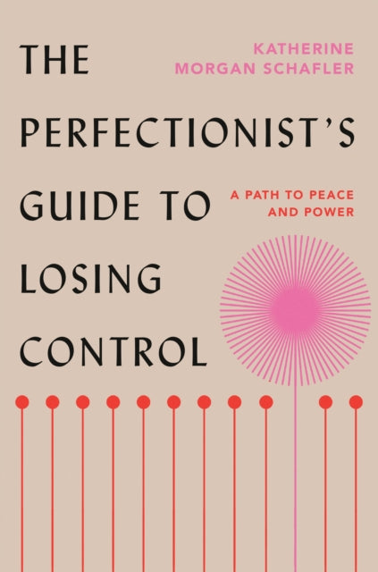 Book cover of: Perfectionist's Guide to Losing Control. By: Katherine Morgan Schafler