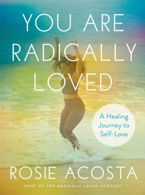 Book cover of: You are Radically Loved. By: Rosie Acosta