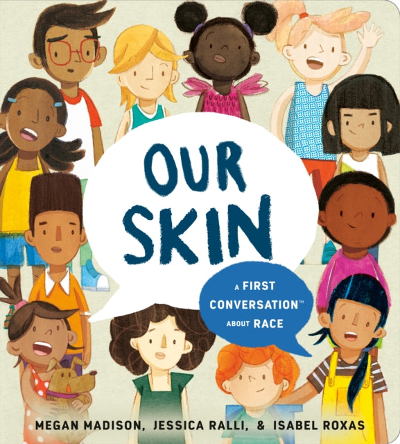 Book cover of: Our Skin: A First Conversation About Race. By: Megan Madison
