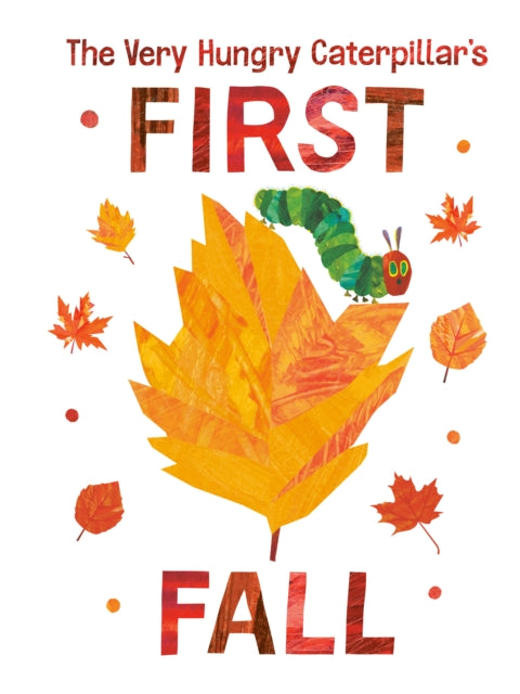 Book cover of: Very Hungry Caterpillar's First Fall. By: Eric Carle