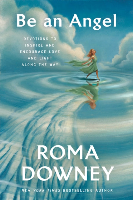 Book cover of: Be an Angel. By: Roma Downey