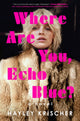 Book cover of: Where Are You, Echo Blue?. By: Hayley Krischer