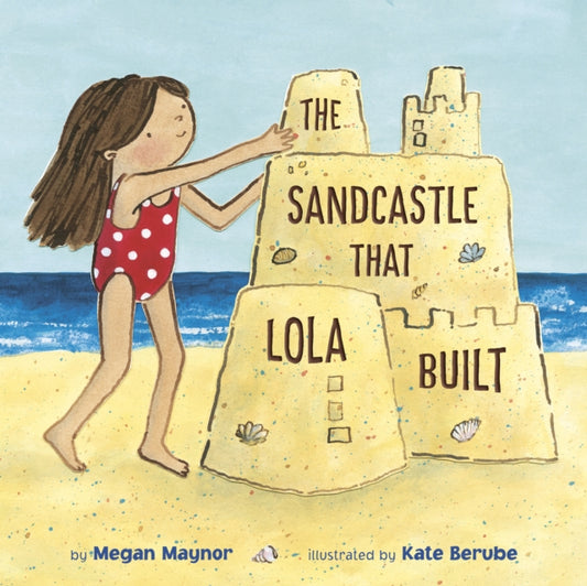 Book cover of: Sandcastle That Lola Built. By: Megan Maynor